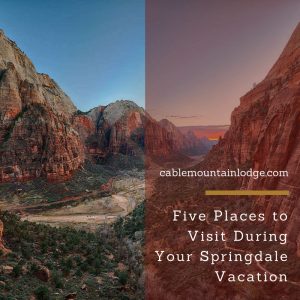 Five Places to Visit During Your Springdale Vacation Zion Itinerary