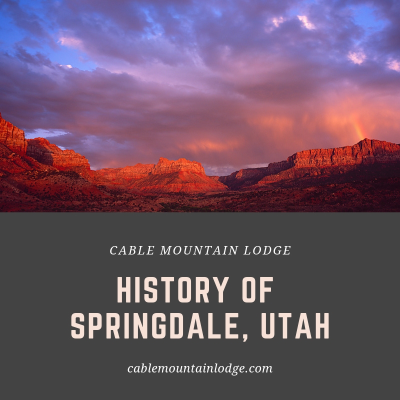 History Of Springdale, Utah Cable Mountain Lodge