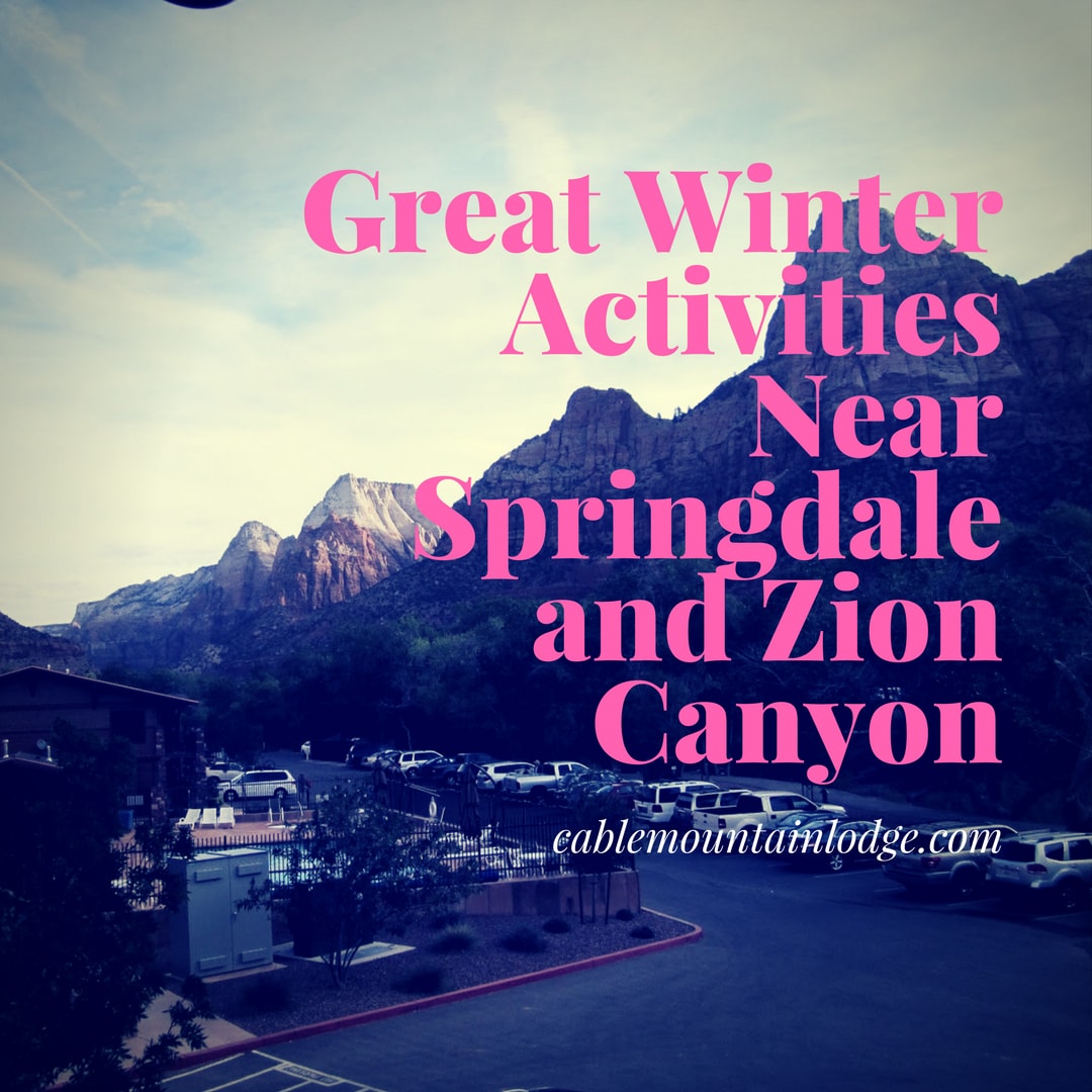 Zion Spas Great Winter Activities Near Springdale and Zion Canyon