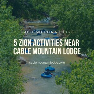 5 Zion Activities Near Cable Mountain Lodge
