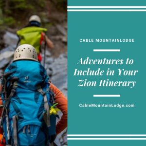 Adventures to Include in Your Zion Itinerary