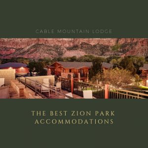 The Best Zion Park Accommodations
